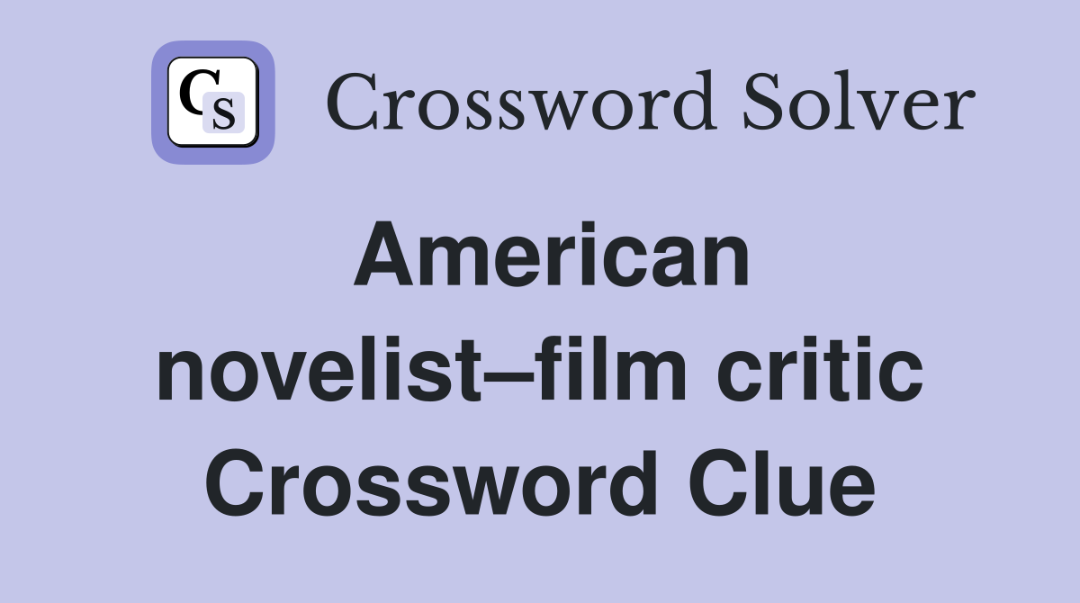 American novelist–film critic Crossword Clue