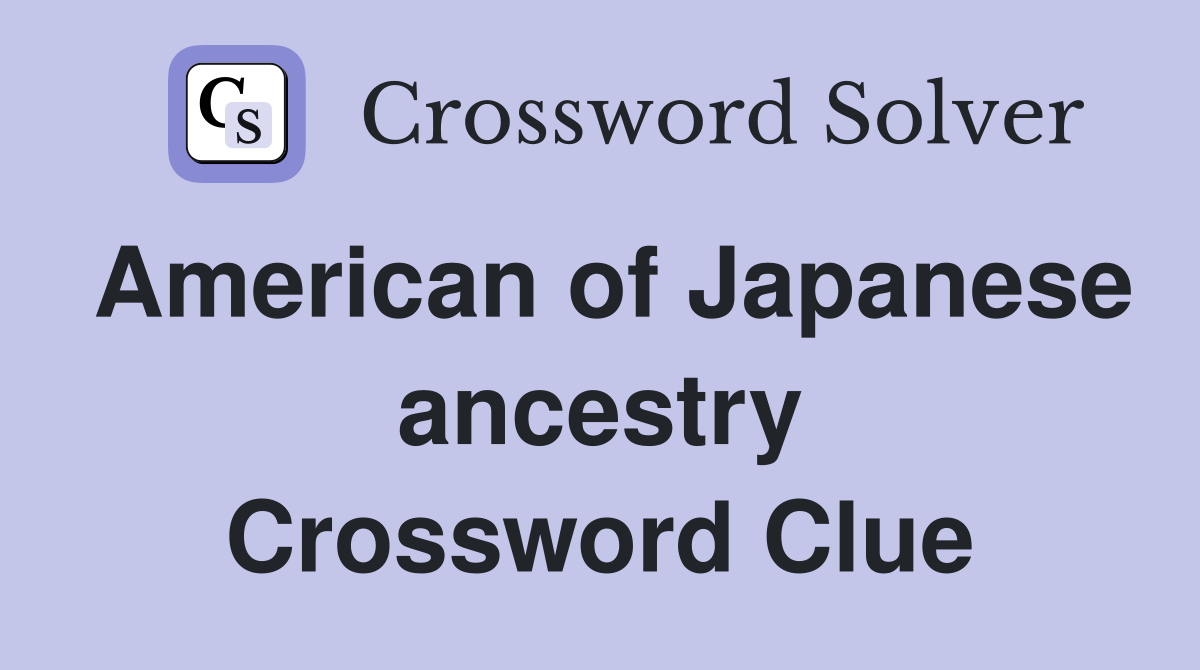 American of Japanese ancestry Crossword Clue