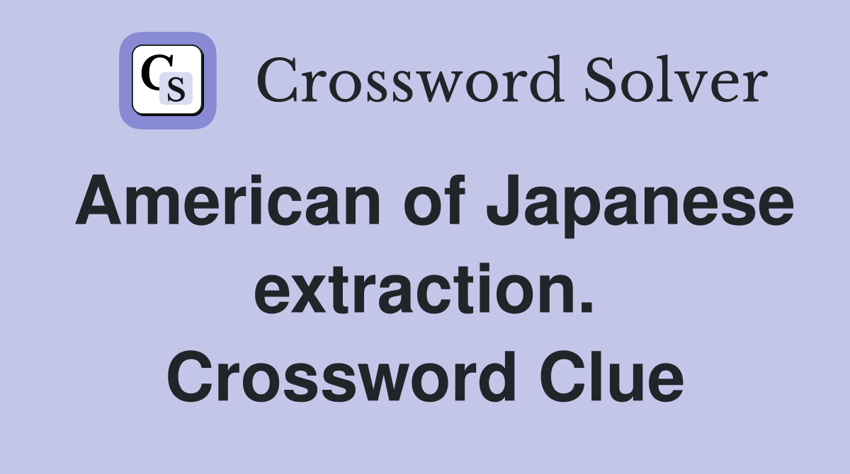 American of Japanese extraction. Crossword Clue