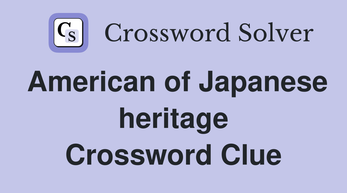 American of Japanese heritage Crossword Clue