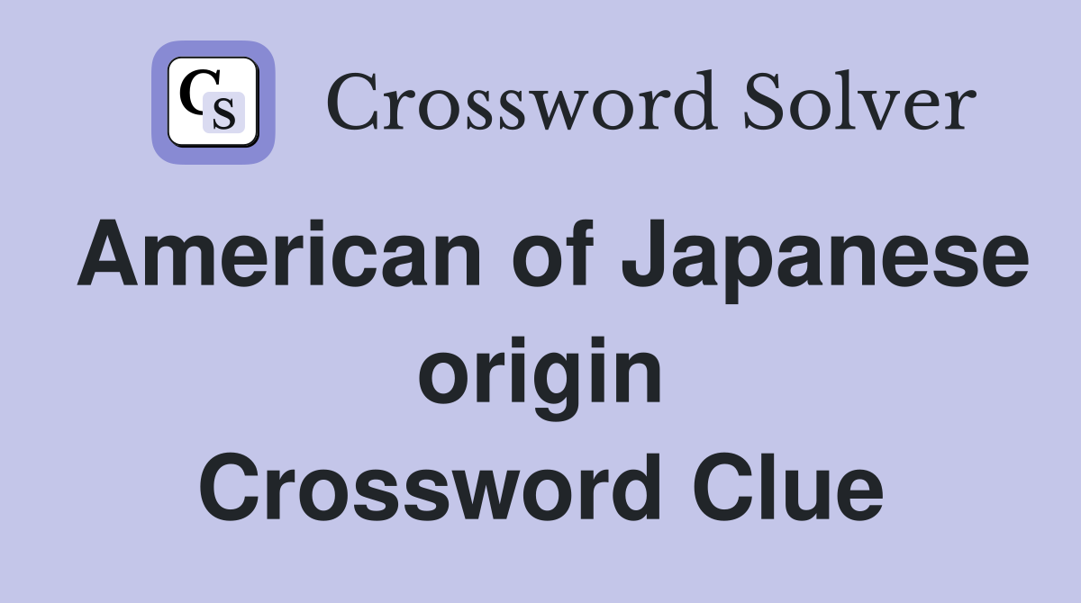 American of Japanese origin Crossword Clue