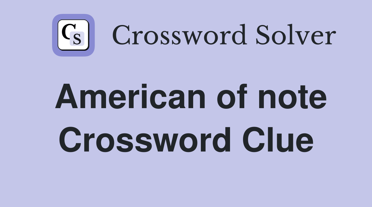 American of note Crossword Clue
