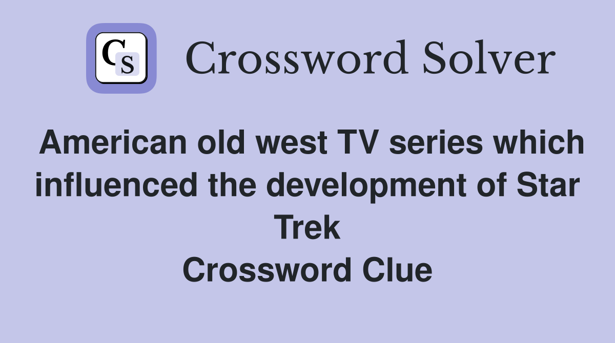 American old west TV series which influenced the development of Star Trek Crossword Clue