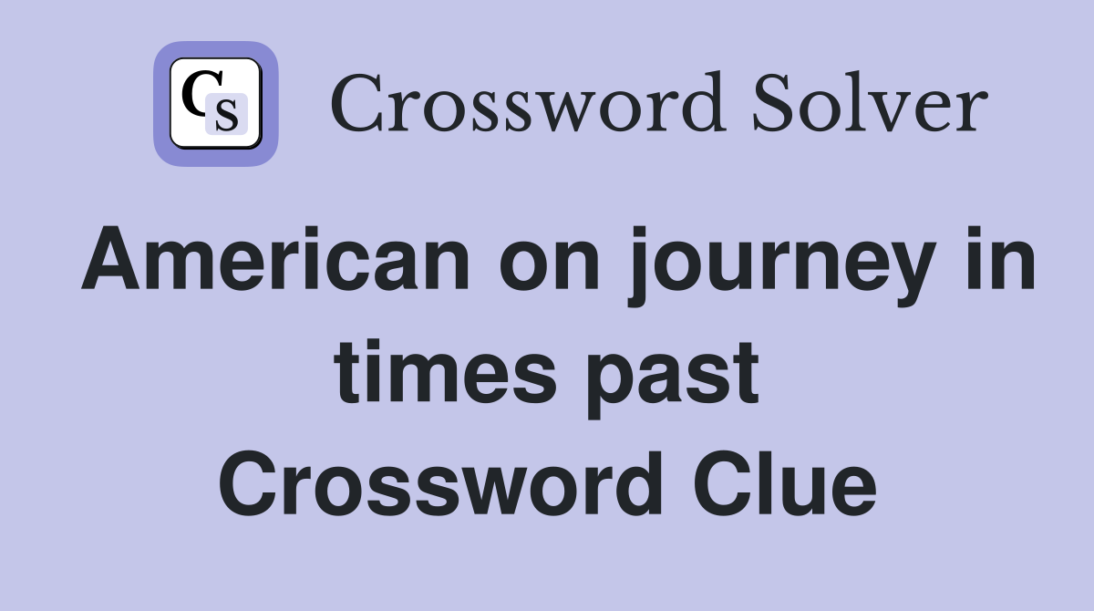 American on journey in times past Crossword Clue