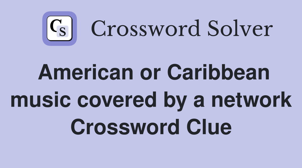 American or Caribbean music covered by a network Crossword Clue