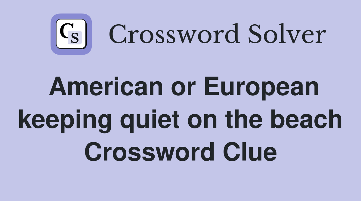 American or European keeping quiet on the beach Crossword Clue