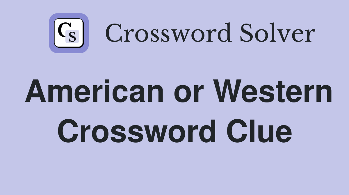 American or Western Crossword Clue