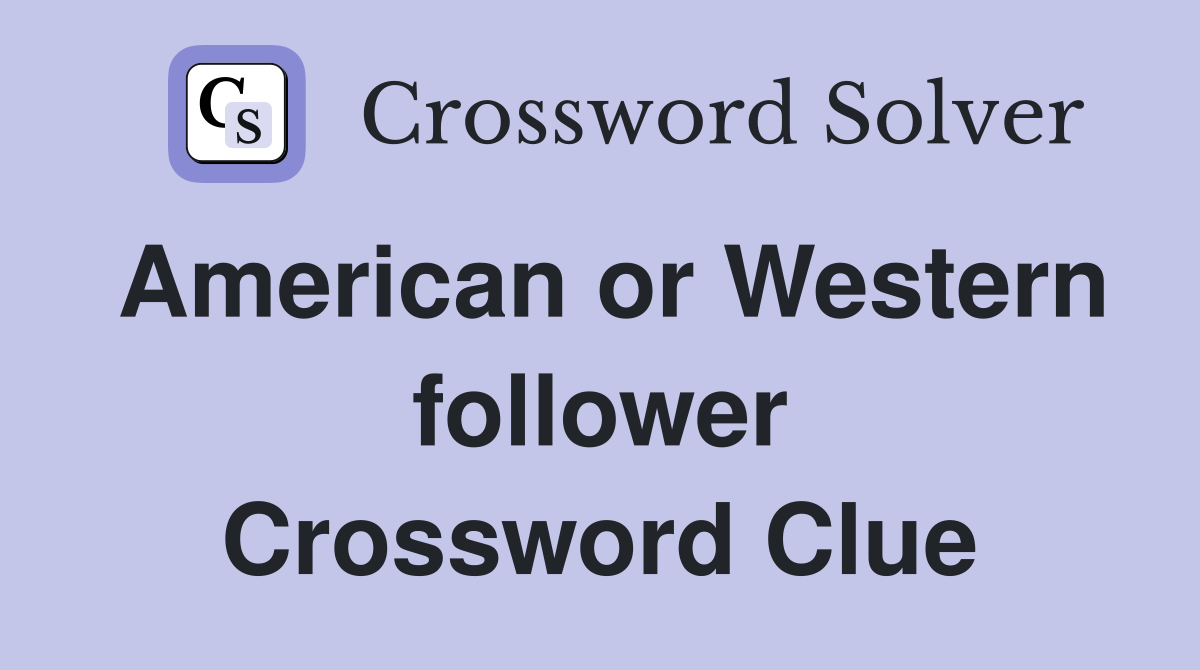 American or Western follower Crossword Clue