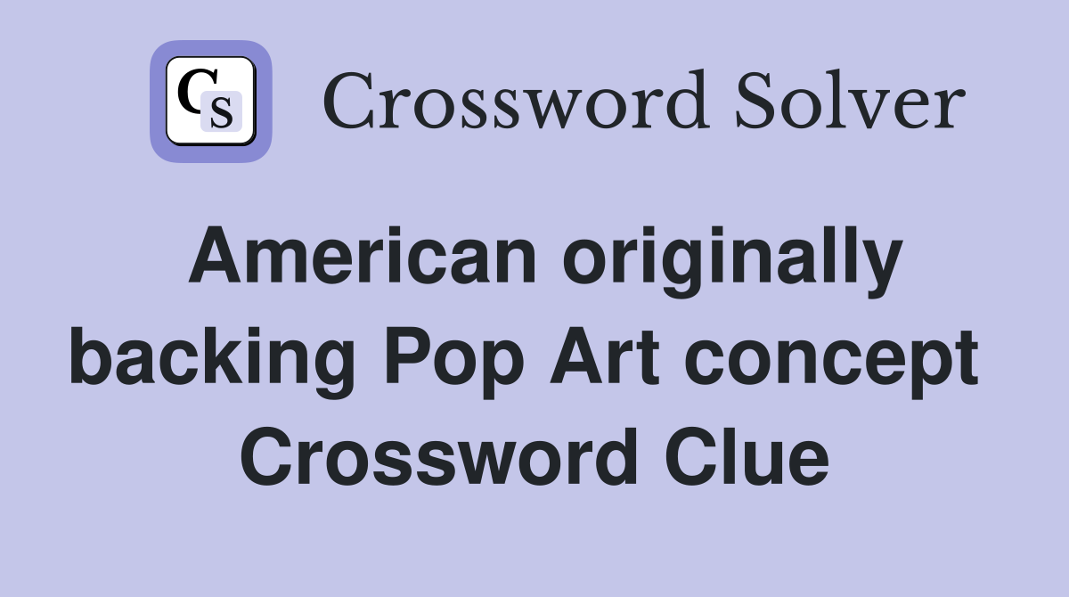 American originally backing Pop Art concept  Crossword Clue