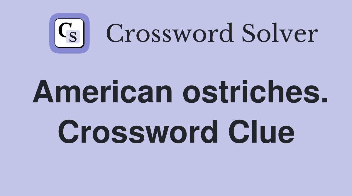 American ostriches. Crossword Clue