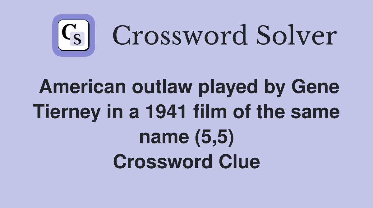 American outlaw played by Gene Tierney in a 1941 film of the same name (5,5) Crossword Clue