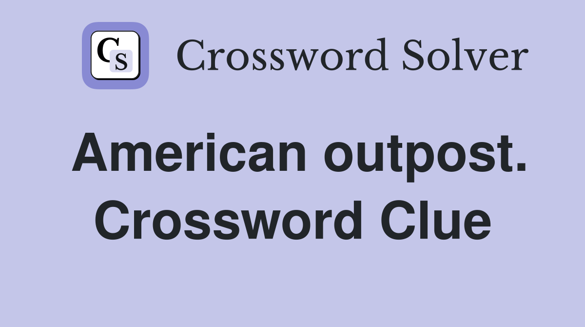 American outpost. Crossword Clue