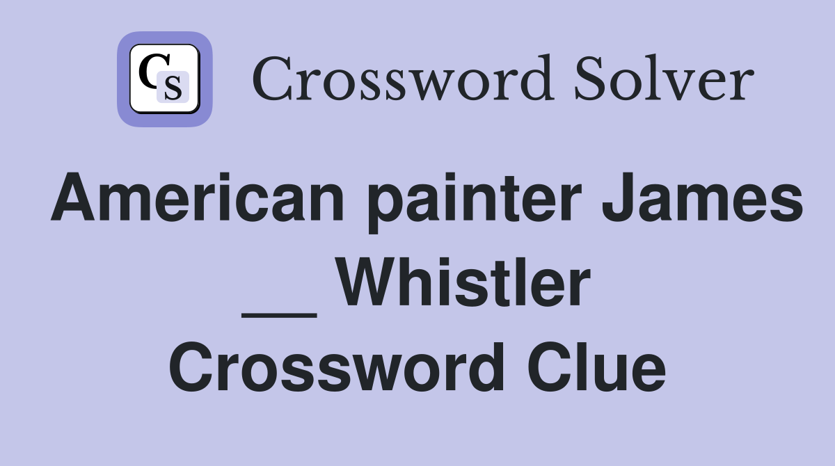 American painter James __ Whistler Crossword Clue