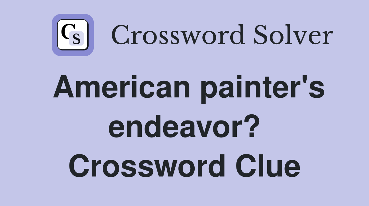 American painter's endeavor? Crossword Clue