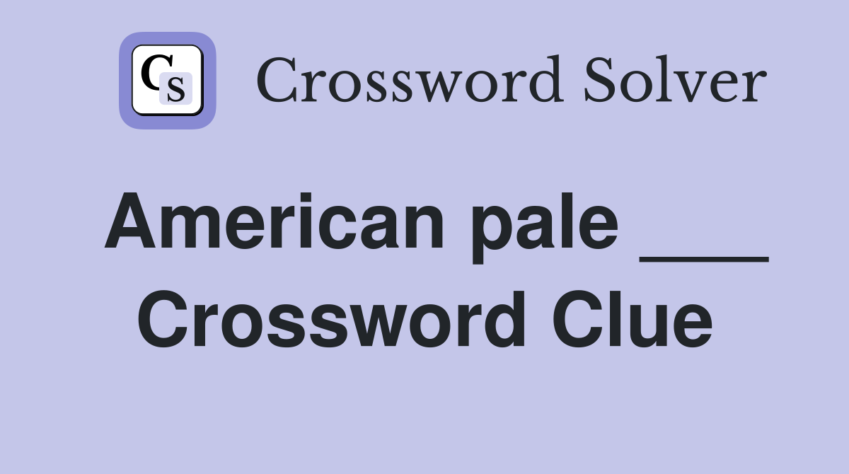 American pale ___ Crossword Clue