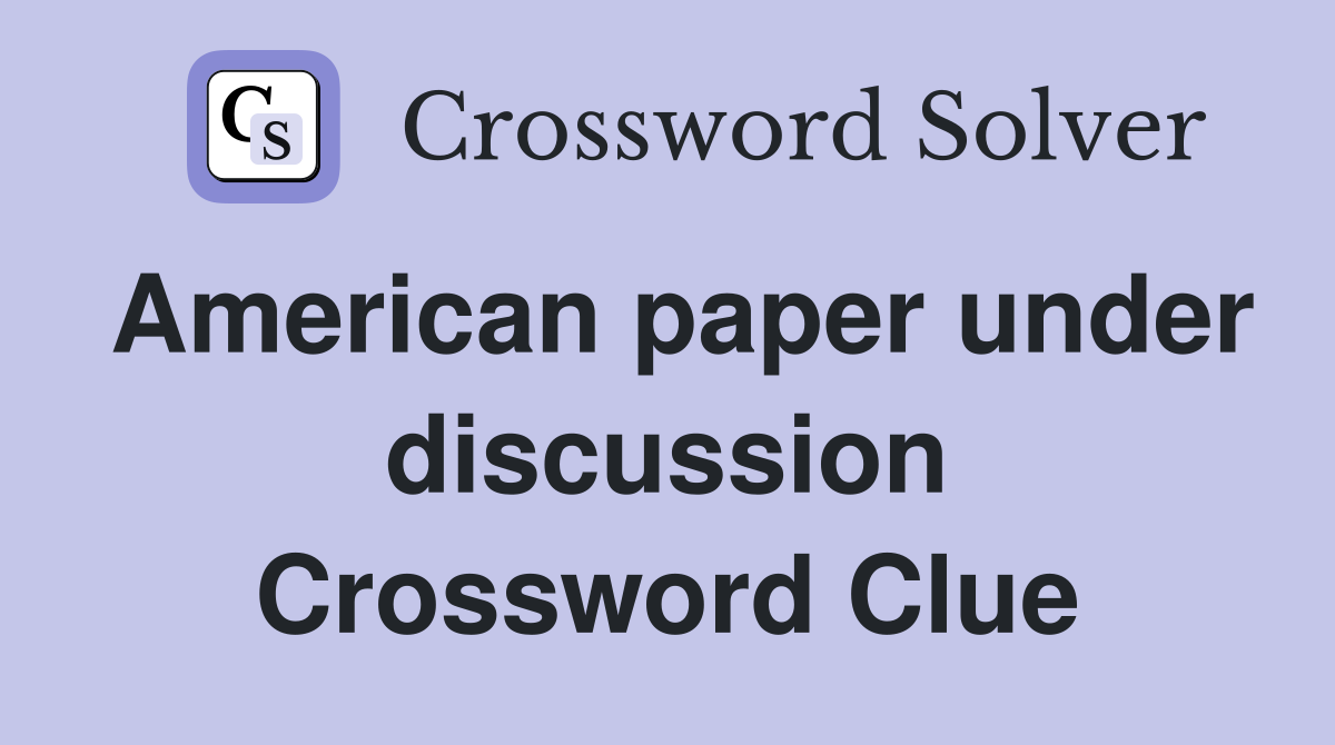 American paper under discussion Crossword Clue