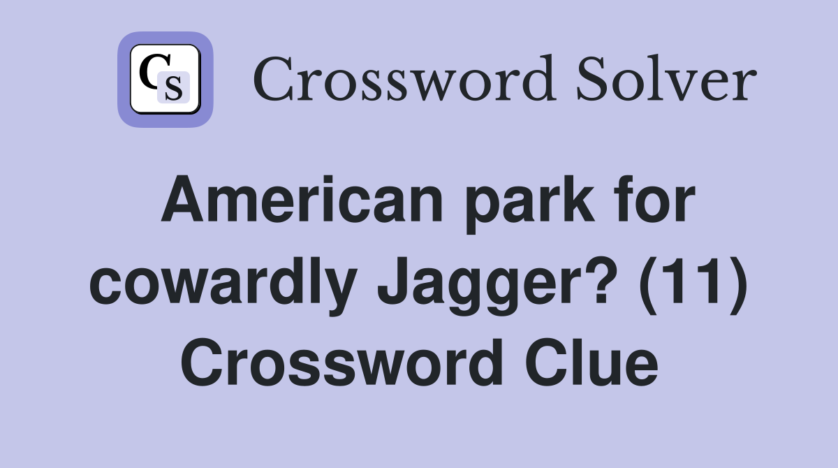 American park for cowardly Jagger? (11) Crossword Clue