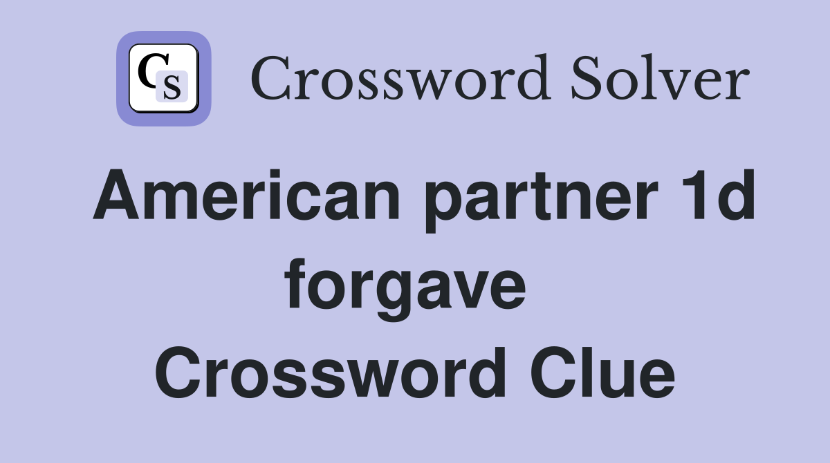 American partner 1d forgave  Crossword Clue