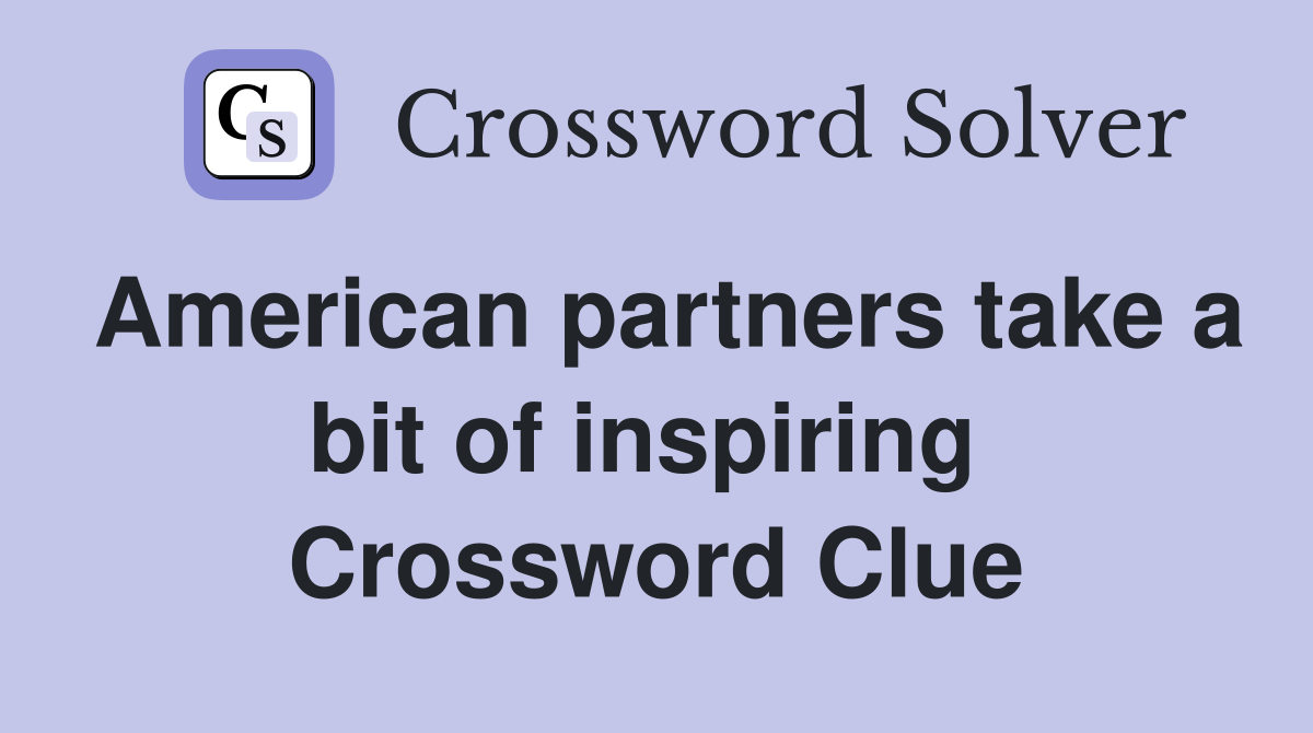 American partners take a bit of inspiring  Crossword Clue