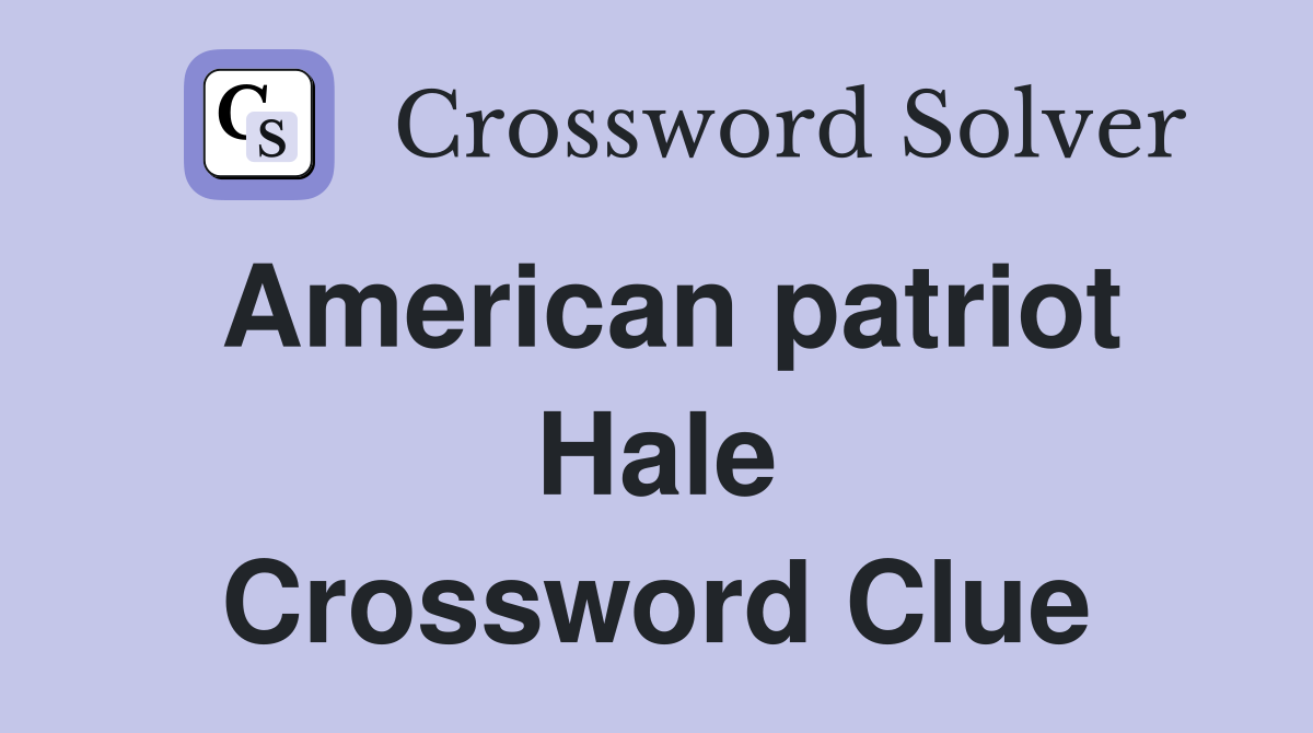 American patriot Hale Crossword Clue