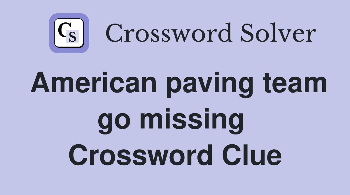 American paving team go missing  Crossword Clue