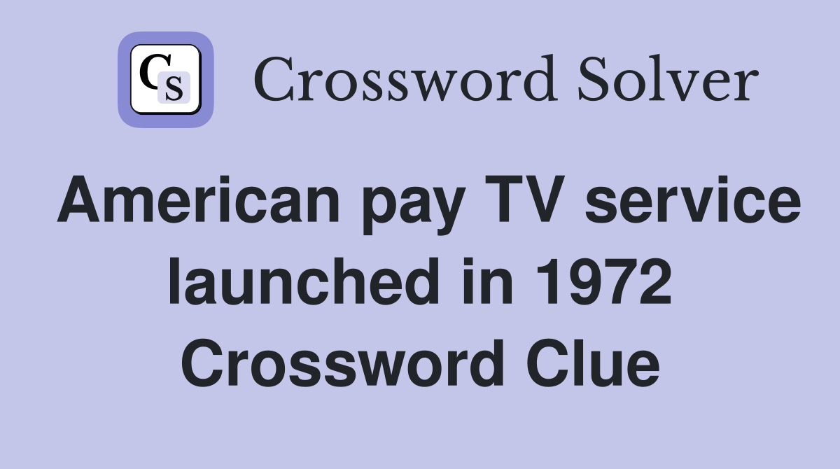 American pay TV service launched in 1972 Crossword Clue