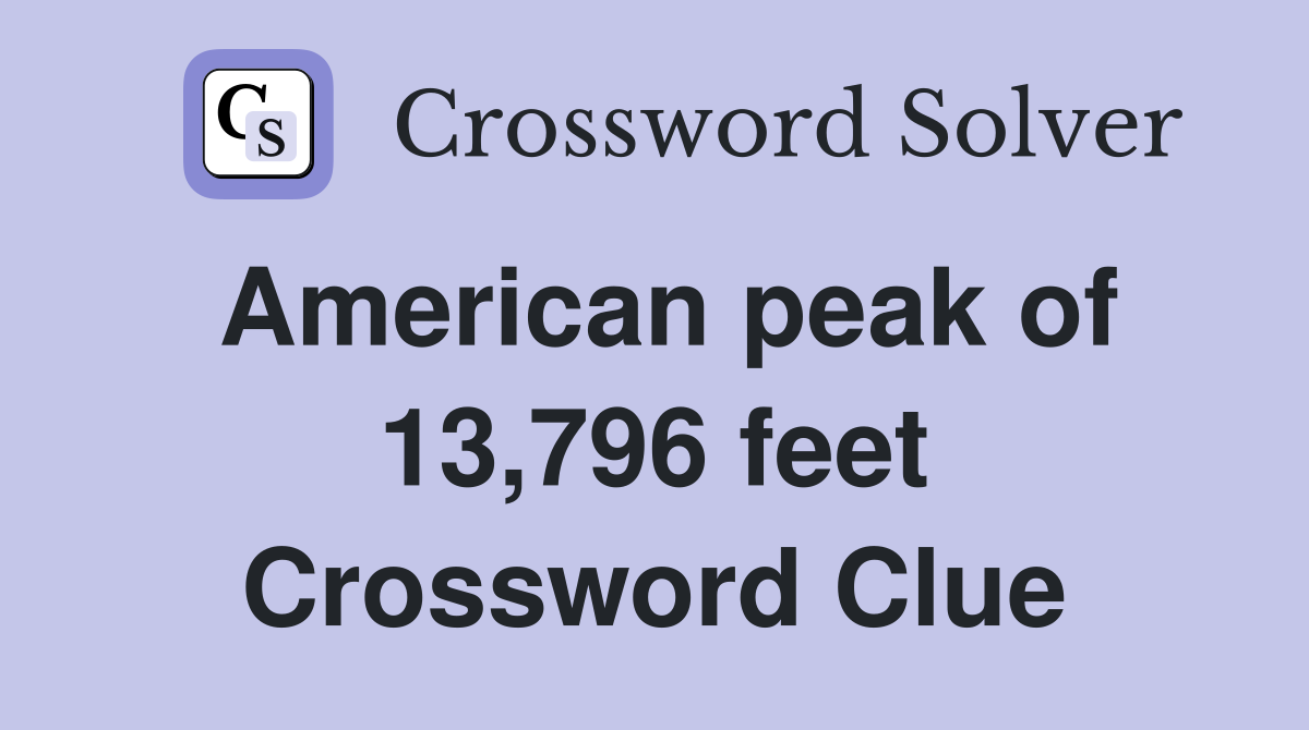 American peak of 13,796 feet Crossword Clue