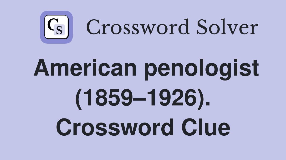 American penologist (1859–1926). Crossword Clue