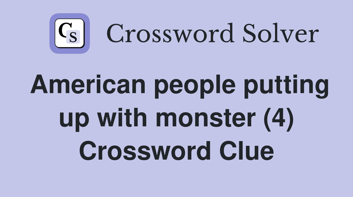 American people putting up with monster (4) Crossword Clue