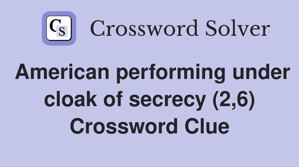 American performing under cloak of secrecy (2,6) Crossword Clue