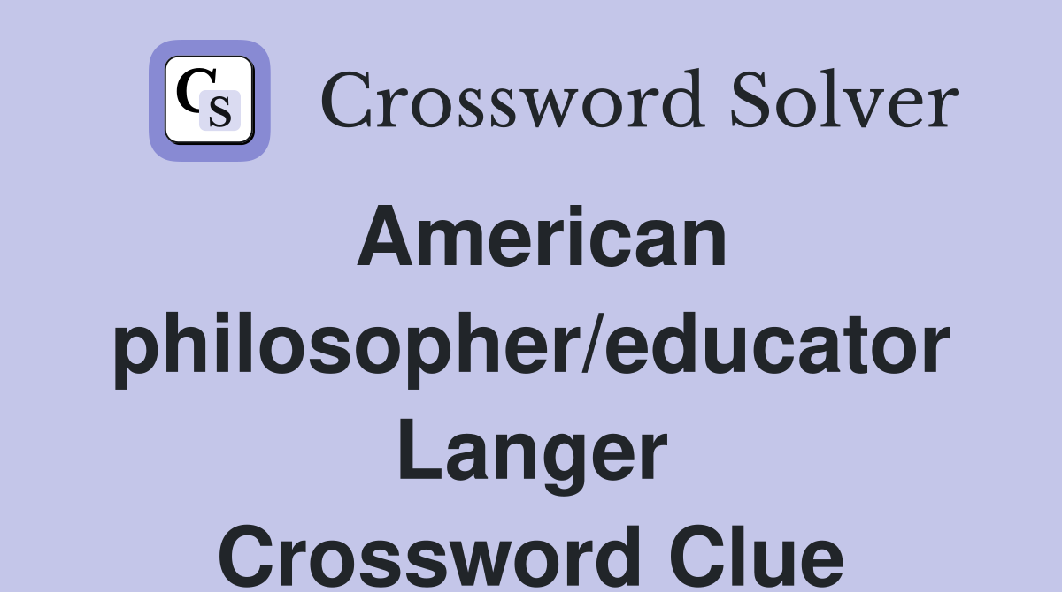American philosopher/educator Langer Crossword Clue