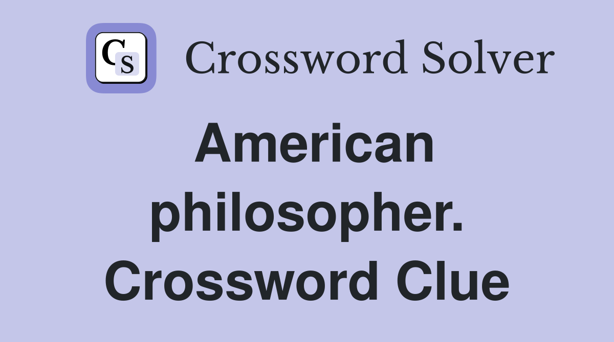 American philosopher. Crossword Clue