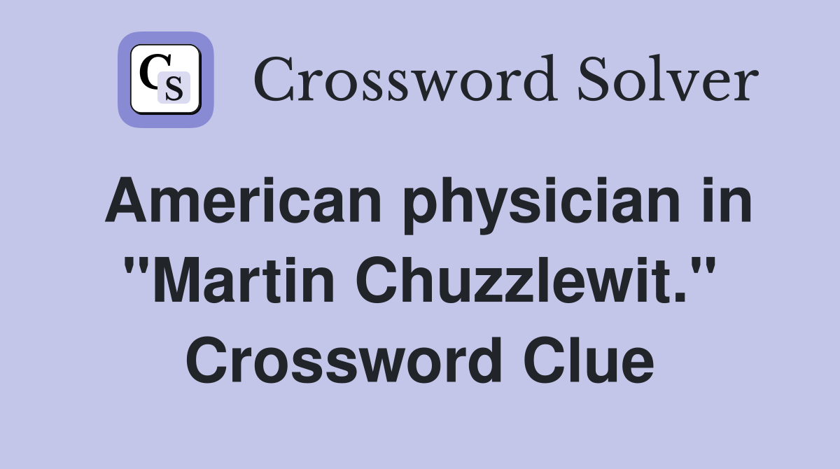 American physician in "Martin Chuzzlewit." Crossword Clue