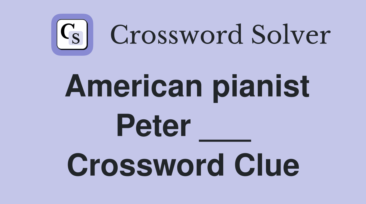 American pianist Peter ___ Crossword Clue