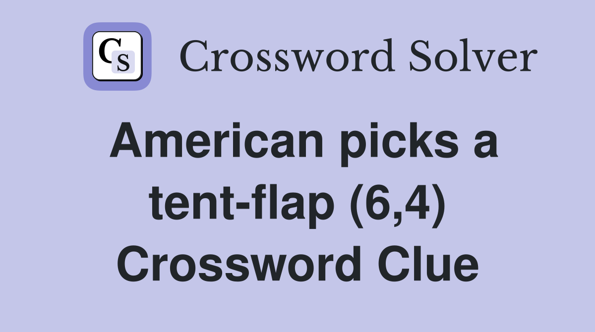 American picks a tent-flap (6,4) Crossword Clue