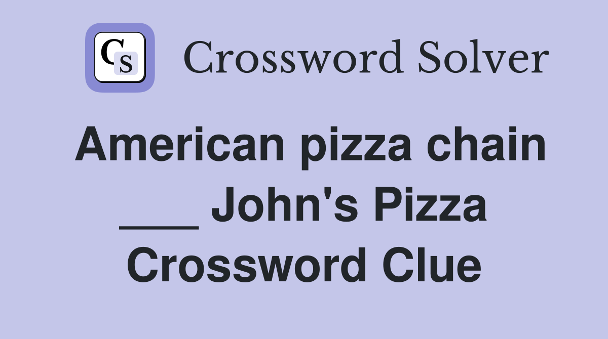 American pizza chain ___ John's Pizza Crossword Clue