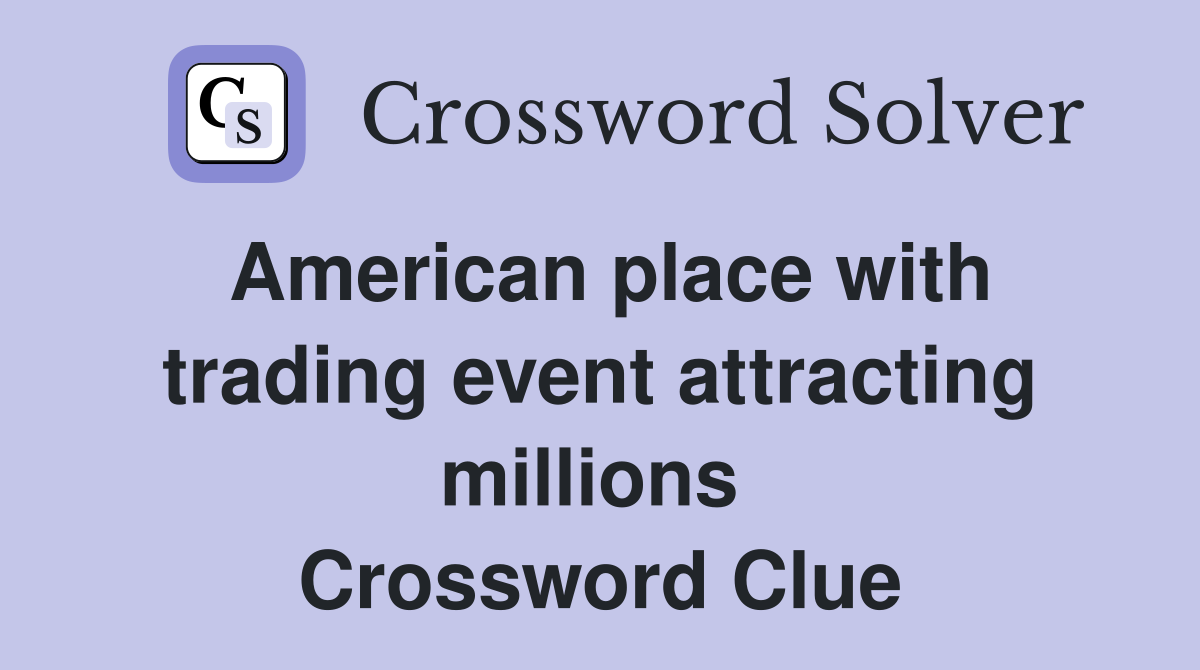 American place with trading event attracting millions  Crossword Clue