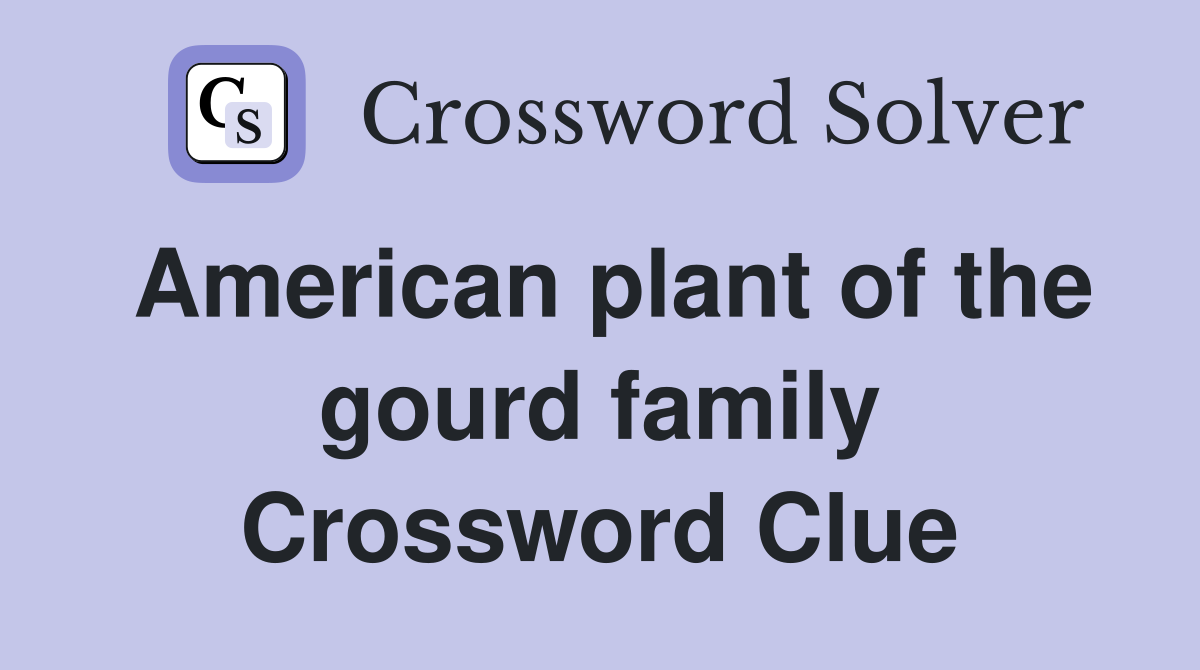 American plant of the gourd family Crossword Clue