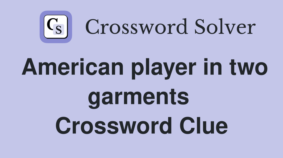 American player in two garments  Crossword Clue
