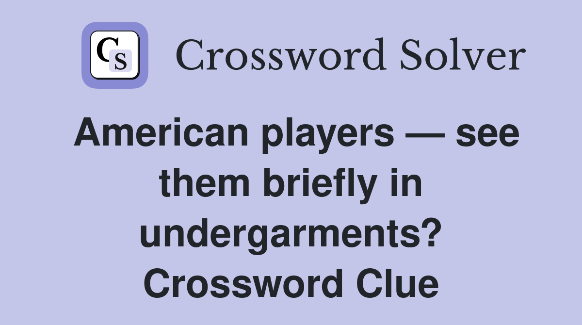 American players — see them briefly in undergarments? Crossword Clue