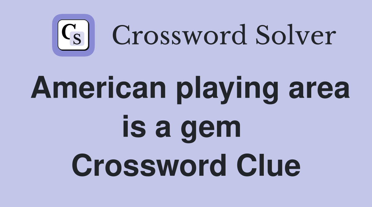 American playing area is a gem  Crossword Clue
