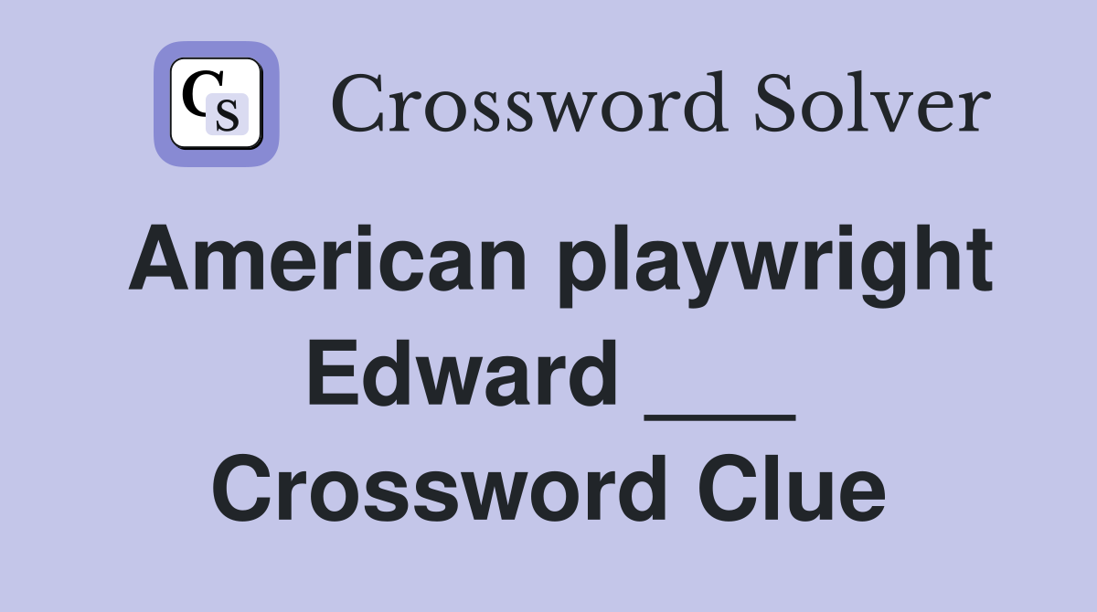 American playwright Edward ___ Crossword Clue