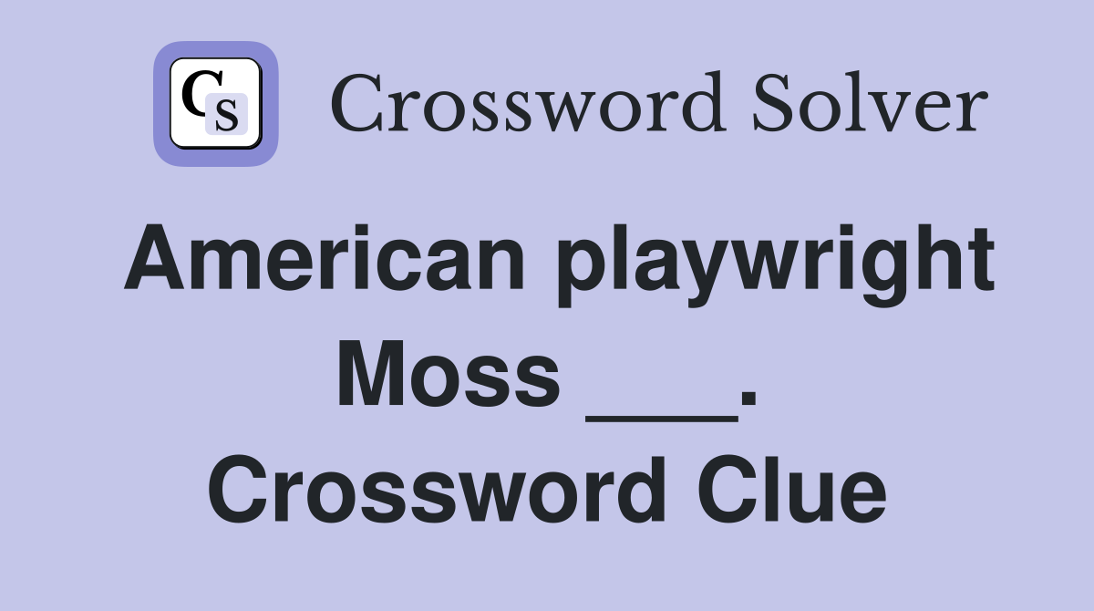 American playwright Moss ___. Crossword Clue