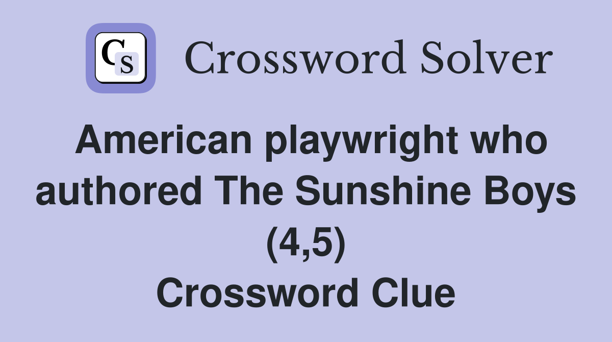 American playwright who authored The Sunshine Boys (4,5) Crossword Clue