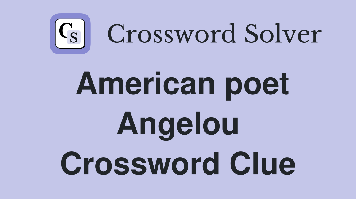 American poet Angelou Crossword Clue