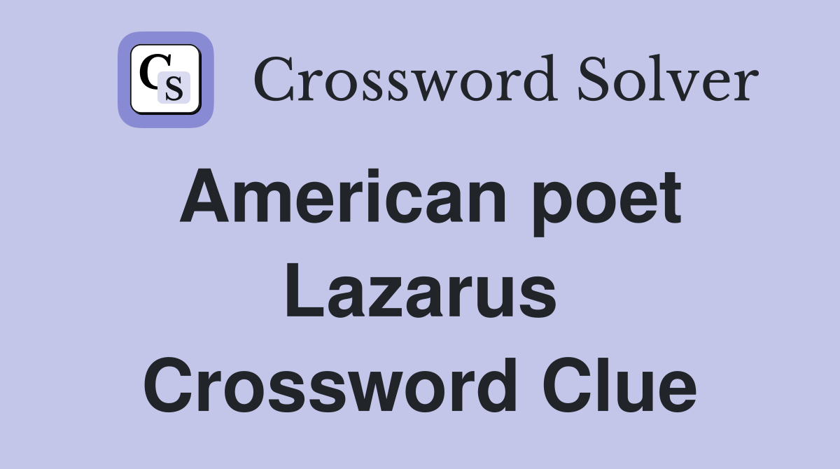 American poet Lazarus Crossword Clue