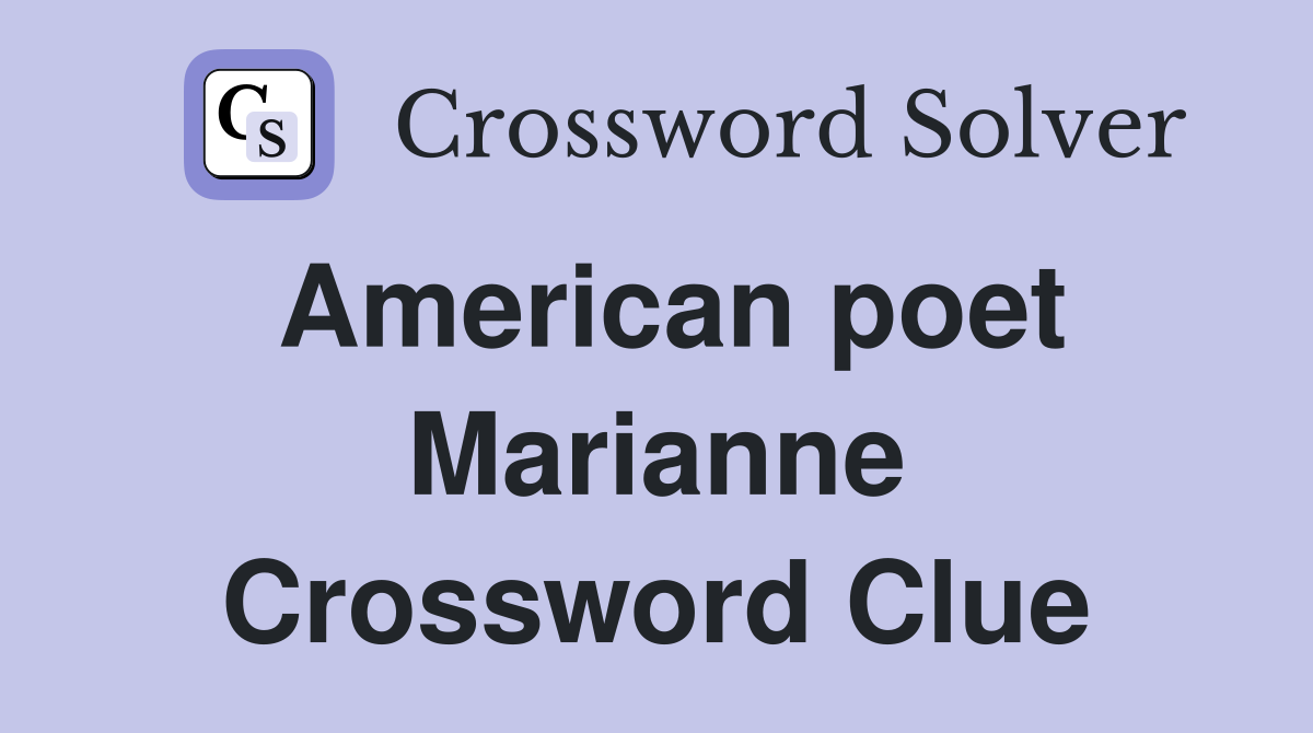 American poet Marianne Crossword Clue