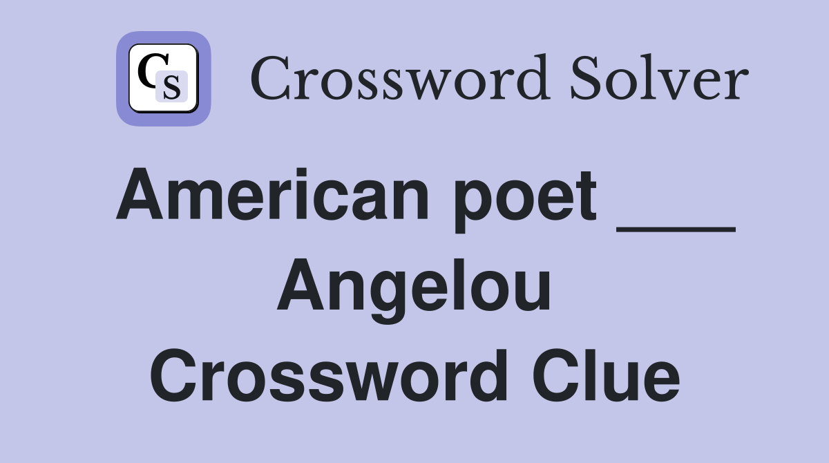 American poet ___ Angelou Crossword Clue