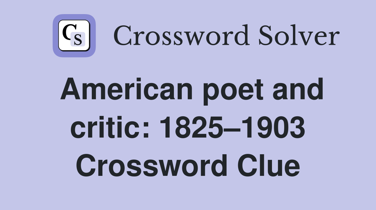 American poet and critic: 1825–1903 Crossword Clue