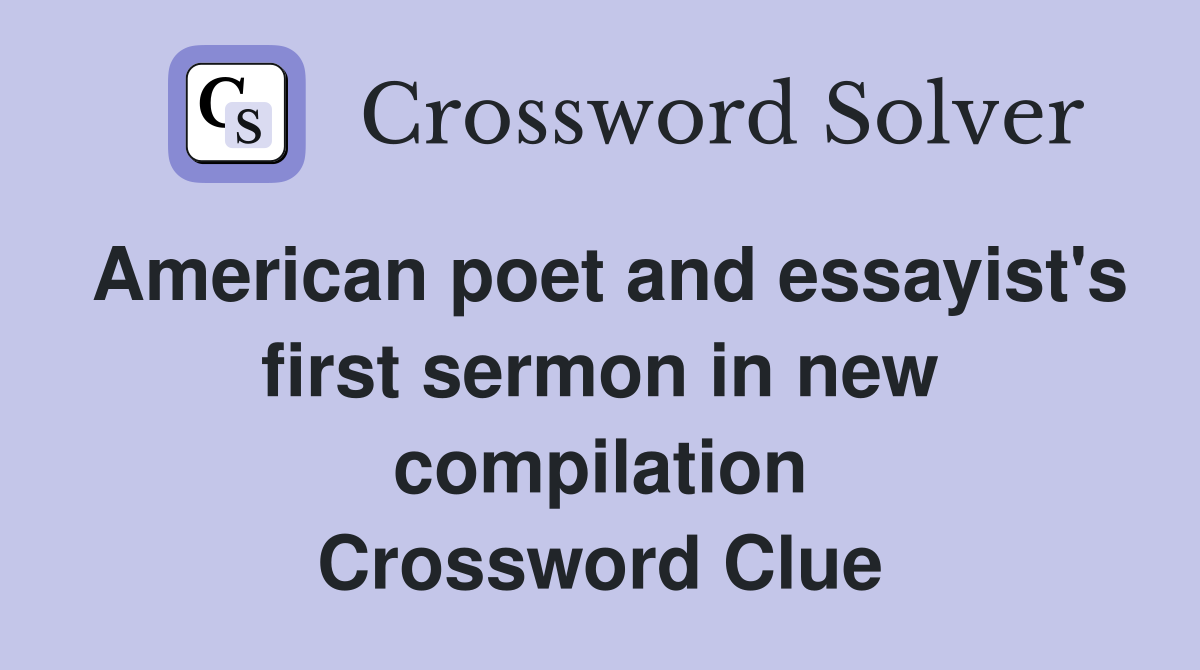 American poet and essayist's first sermon in new compilation Crossword Clue
